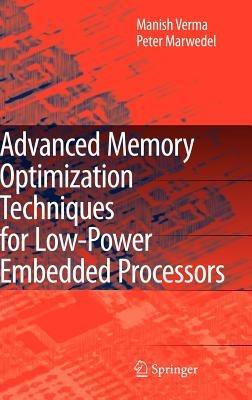 Advanced Memory Optimization Techniques for Low-Power Embedded Processors - Manish Verma,Peter Marwedel - cover