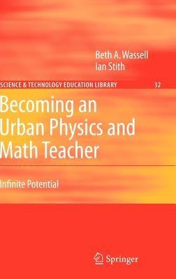 Becoming an Urban Physics and Math Teacher: Infinite Potential - Beth A. Wassell,Ian Stith - cover