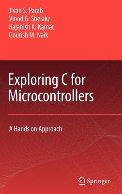Exploring C for Microcontrollers: A Hands on Approach - Jivan Parab,Vinod G Shelake,Rajanish K. Kamat - cover