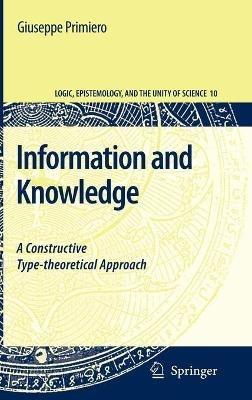 Information and Knowledge: A Constructive Type-theoretical Approach - Giuseppe Primiero - cover
