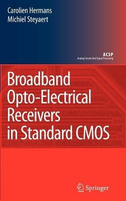 Broadband Opto-Electrical Receivers in Standard CMOS - Carolien Hermans,Michiel Steyaert - cover