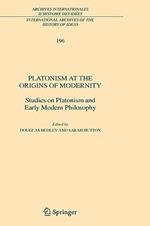 Platonism at the Origins of Modernity: Studies on Platonism and Early Modern Philosophy