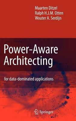 Power-Aware Architecting: for data-dominated applications - Maarten Ditzel,R.H. Otten,Wouter A. Serdijn - cover