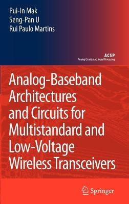Analog-Baseband Architectures and Circuits for Multistandard and Low-Voltage Wireless Transceivers - Pui-In Mak,Ben U Seng Pan,Rui Paulo Martins - cover