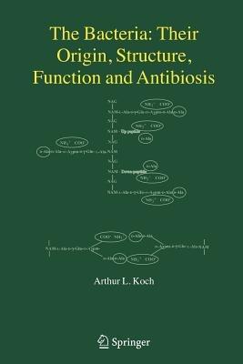 The Bacteria: Their Origin, Structure, Function and Antibiosis - Arthur L. Koch - cover