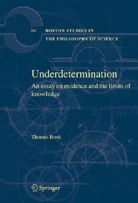 Underdetermination: An Essay on Evidence and the Limits of Natural Knowledge - Thomas Bonk - cover