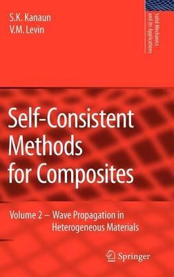 Self-Consistent Methods for Composites: Vol.2: Wave Propagation in Heterogeneous Materials - S.K. Kanaun,V. Levin - cover