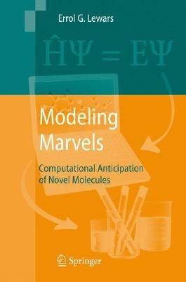 Modeling Marvels: Computational Anticipation of Novel Molecules - Errol G. Lewars - cover