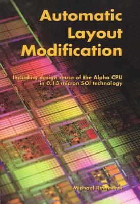 Automatic Layout Modification: Including design reuse of the Alpha CPU in 0.13 micron SOI technology - Michael Reinhardt - cover
