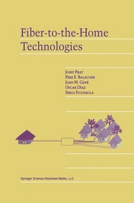 Fiber-to-the-Home Technologies - Josep Prat,Pere E. Balaguer,Joan M. Gené - cover