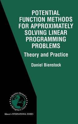 Potential Function Methods for Approximately Solving Linear Programming Problems: Theory and Practice - Daniel Bienstock - cover
