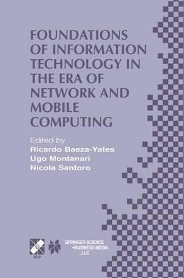 Foundations of Information Technology in the Era of Network and Mobile Computing: IFIP 17th World Computer Congress — TC1 Stream / 2nd IFIP International Conference on Theoretical Computer Science (TCS 2002) August 25–30, 2002, Montréal, Québec, Canada - cover