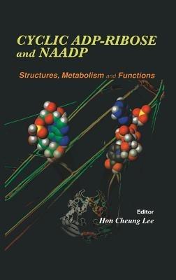 Cyclic ADP-Ribose and NAADP: Structures, Metabolism and Functions - Hon Cheung Lee - cover