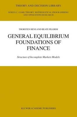 General Equilibrium Foundations of Finance: Structure of Incomplete Markets Models - Thorsten Hens,Beate Pilgrim - cover
