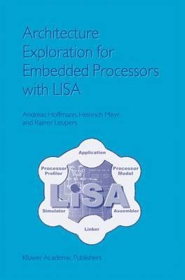 Architecture Exploration for Embedded Processors with LISA - Andreas Hoffmann,Heinrich Meyr,Rainer Leupers - cover