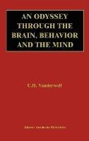 An Odyssey Through the Brain, Behavior and the Mind - Case H. Vanderwolf - cover
