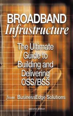 Broadband Infrastructure: The Ultimate Guide to Building and Delivering OSS/BSS - Shailendra Jain,Mark Hayward,Sharad Kumar - cover
