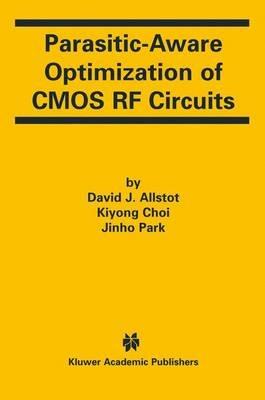 Parasitic-Aware Optimization of CMOS RF Circuits - David J. Allstot,Jinho Park,Kiyong Choi - cover