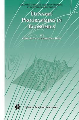 Dynamic Programming in Economics - Cuong Van,Rose-Anne Dana - cover