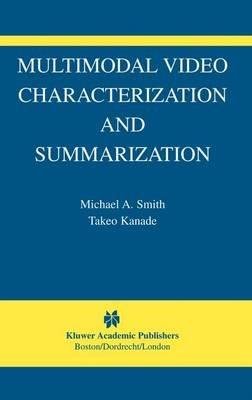 Multimodal Video Characterization and Summarization - Michael A. Smith,Takeo Kanade - cover
