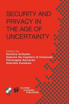 Security and Privacy in the Age of Uncertainty: IFIP TC11 18th International Conference on Information Security (SEC2003) May 26–28, 2003, Athens, Greece - cover