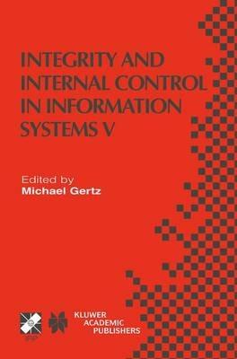 Integrity and Internal Control in Information Systems V: IFIP TC11 / WG11.5 Fifth Working Conference on Integrity and Internal Control in Information Systems (IICIS) November 11–12, 2002, Bonn, Germany - cover