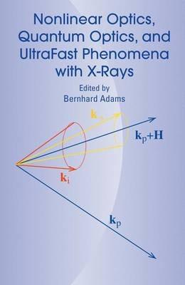 Nonlinear Optics, Quantum Optics, and Ultrafast Phenomena with X-Rays: Physics with X-Ray Free-Electron Lasers - cover