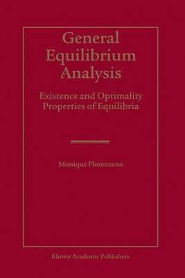 General Equilibrium Analysis: Existence and Optimality Properties of Equilibria - Monique Florenzano - cover
