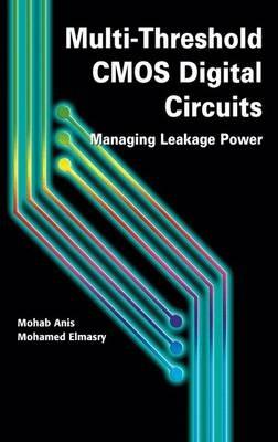 Multi-Threshold CMOS Digital Circuits: Managing Leakage Power - Mohab Anis,Mohamed Elmasry - cover