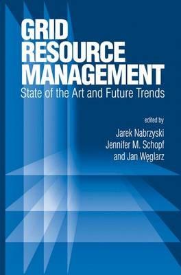 Grid Resource Management: State of the Art and Future Trends - cover