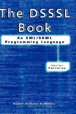The DSSSL Book: An XML/SGML Programming Language - Javier Farreres - cover