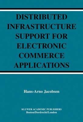 Distributed Infrastructure Support for Electronic Commerce Applications - Hans-Arno Jacobsen - cover