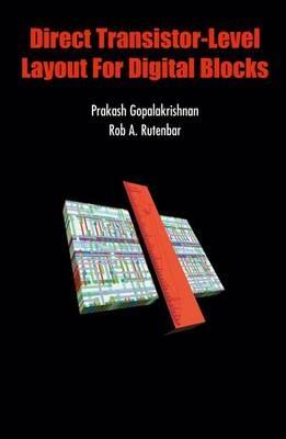 Direct Transistor-Level Layout for Digital Blocks - Prakash Gopalakrishnan,Rob A. Rutenbar - cover