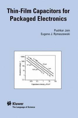 Thin-Film Capacitors for Packaged Electronics - Jain Pushkar,Eugene J. Rymaszewski - cover