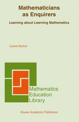 Mathematicians as Enquirers: Learning about Learning Mathematics - Leone L. Burton - cover