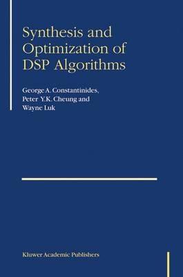 Synthesis and Optimization of DSP Algorithms - George Constantinides,Peter Y.K. Cheung,Wayne Luk - cover