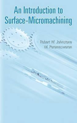 An Introduction to Surface-Micromachining - Robert W. Johnstone,Ash Parmaswaran - cover