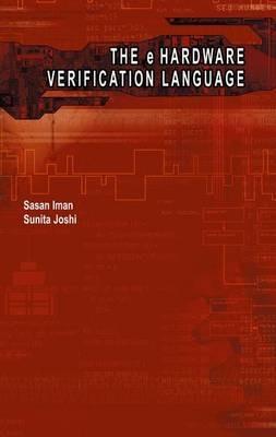 The e Hardware Verification Language - Sasan Iman,Sunita Joshi - cover