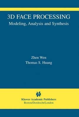 3D Face Processing: Modeling, Analysis and Synthesis - Zhen Wen,Thomas S. Huang - cover