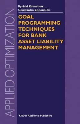 Goal Programming Techniques for Bank Asset Liability Management - Kyriaki Kosmidou,Constantin Zopounidis - cover
