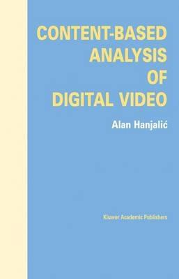 Content-Based Analysis of Digital Video - Alan Hanjalic - cover