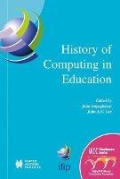 History of Computing in Education: IFIP 18th World Computer Congress, TC3 / TC9 1st Conference on the History of Computing in Education 22–27 August 2004 Toulouse, France - cover
