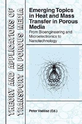 Emerging Topics in Heat and Mass Transfer in Porous Media: From Bioengineering and Microelectronics to Nanotechnology - cover