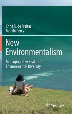 New Environmentalism: Managing New Zealand’s Environmental Diversity - Chris R. de Freitas,Martin Perry - cover