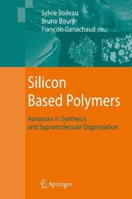 Silicon Based Polymers: Advances in Synthesis and Supramolecular Organization - cover