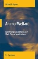 Animal Welfare: Competing Conceptions And Their Ethical Implications - Richard P. Haynes - cover