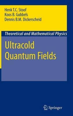 Ultracold Quantum Fields - Henk T. C. Stoof,Dennis B. M. Dickerscheid,Koos Gubbels - cover