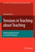Tensions in Teaching about Teaching: Understanding Practice as a Teacher Educator - Amanda Berry - cover