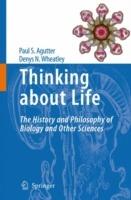 Thinking about Life: The history and philosophy of biology and other sciences - Paul S. Agutter,Denys N. Wheatley - cover