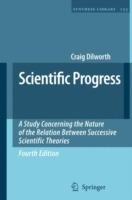 Scientific Progress: A Study Concerning the Nature of the Relation Between Successive Scientific Theories - Craig Dilworth - cover